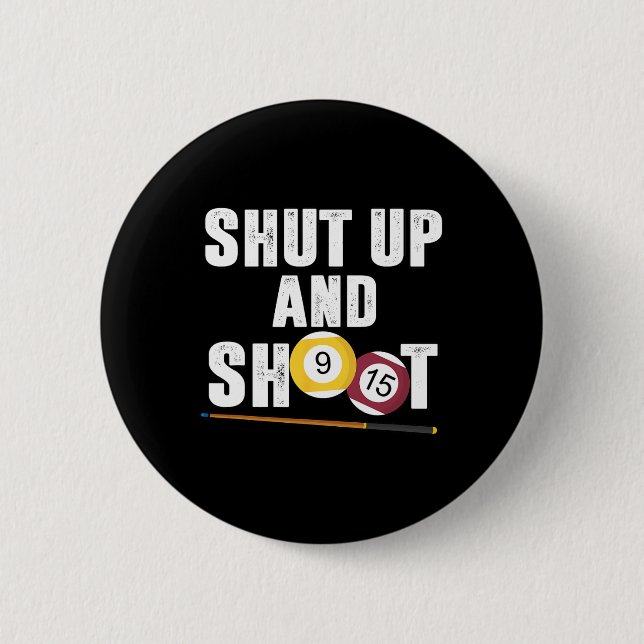 Billiards Pool Player Shut Up And Shoot  2 Inch Round Button (Front)