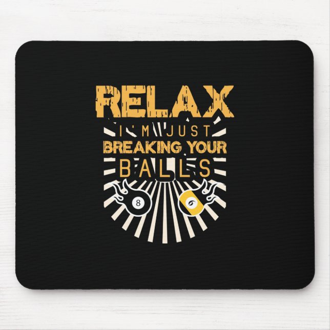 Billiards Relax I Am Just Breaking Your Balls Mouse Pad (Front)