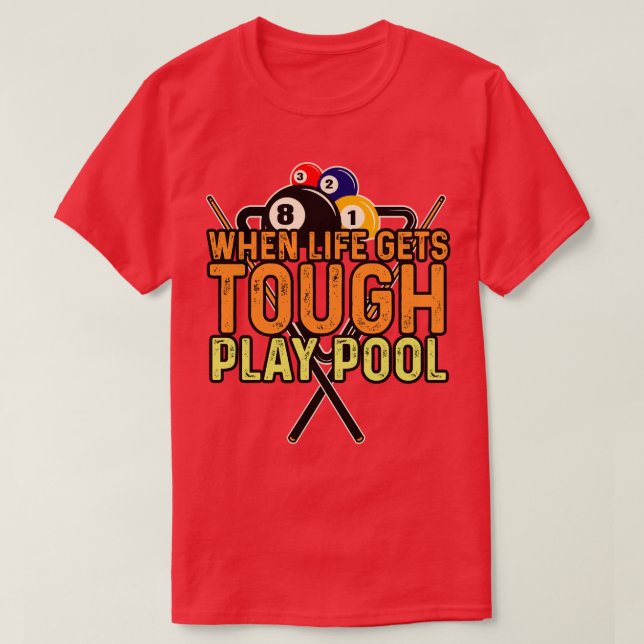 Billiards When Life Gets Tough Play Pool T-Shirt (Design Front)
