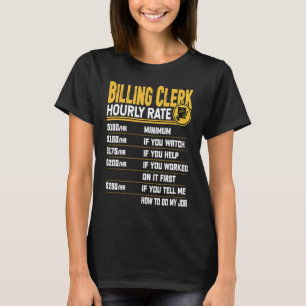 Billing Clerk Hourly Rate   Billing Assistant Work T-Shirt