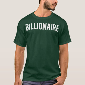 Billionaire   Cool new money club ceo funny gift t T-Shirt