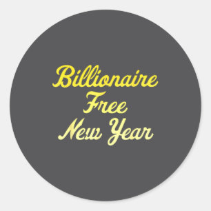 Billionaire , New Year, Hapness, Simple Joys  Classic Round Sticker