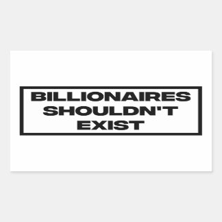 Billionaires Shouldn't Exist  Sticker