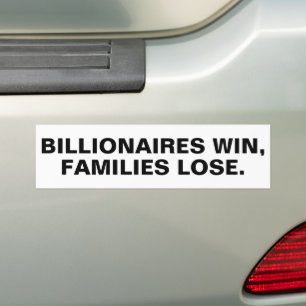 Billionaires Win, Families Lose.™ Bumper Sticker