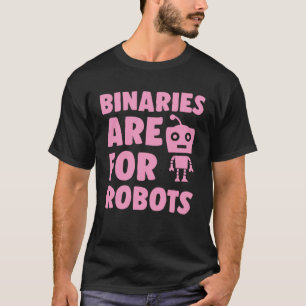 Binaries Are For Robots Cute Genderfluid Nonbinary T-Shirt