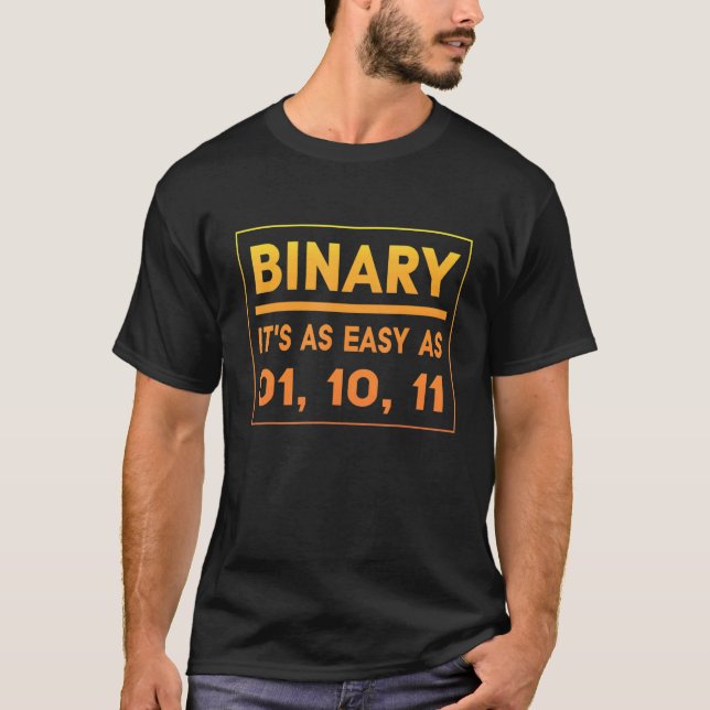 Binary  It's As Easy As 01 10 11   Binary Humor T-Shirt (Front)