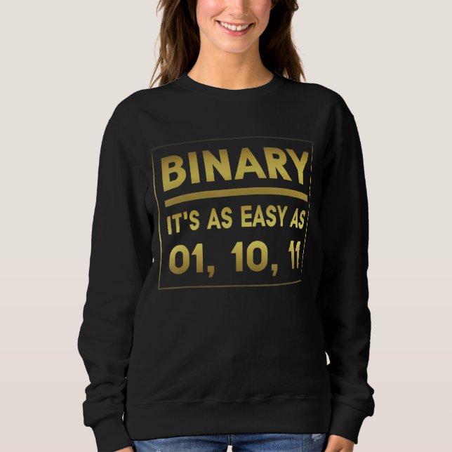 Binary It's As Easy As 01 10 11  Binary Humour 1 Sweatshirt (Front)
