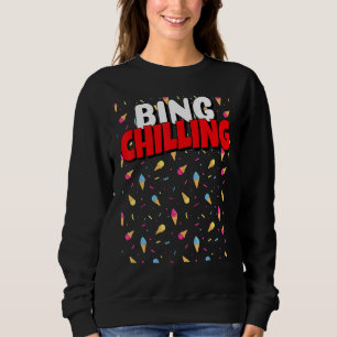 Bing Chilling Ice Cream Dank Meme Viral Quote Tren Sweatshirt