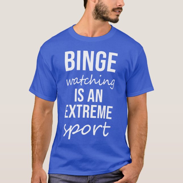 Binge Watching Is An Etreme Sport funny T-Shirt (Front)