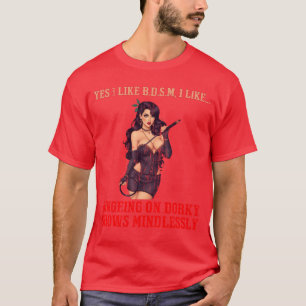 Bingeing on Dorky Shows Mindlessly B D S M retro T-Shirt