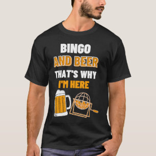 Bingo And Beer That's Why I'm Here Gambling Casino T-Shirt