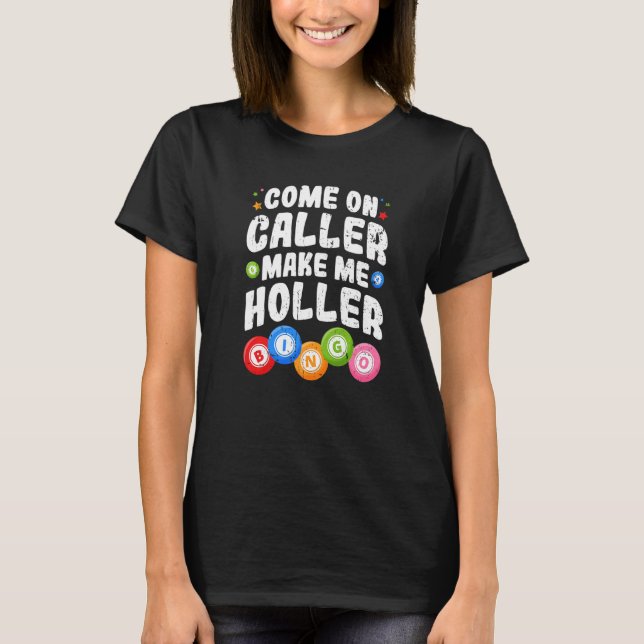 Bingo Come On Caller Make Me Holler Bingo Player P T-Shirt (Front)