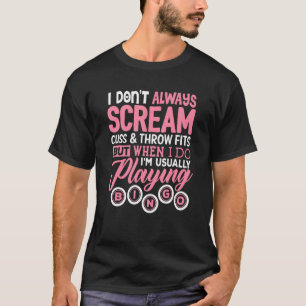 Bingo   Don't Always Scream Playing Bingo Lucky Te T-Shirt