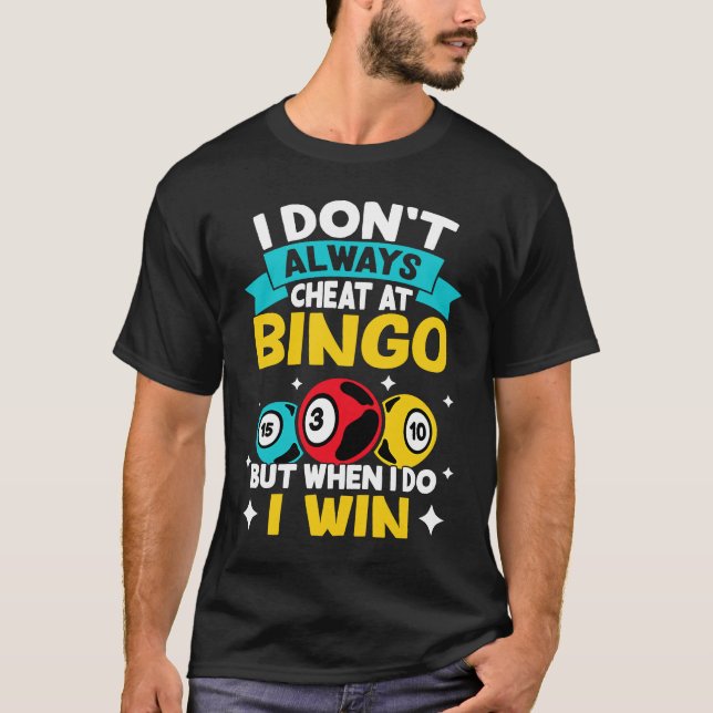 Bingo I Don't Always Cheat At Bingo  But When I Do T-Shirt (Front)