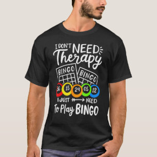Bingo I Don't Need Therapie T-Shirt