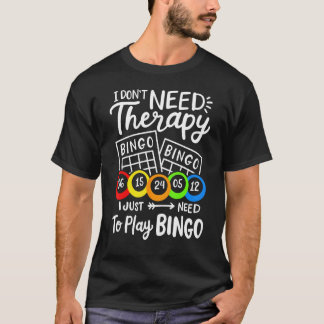 Bingo I Don't Need Therapie T-Shirt