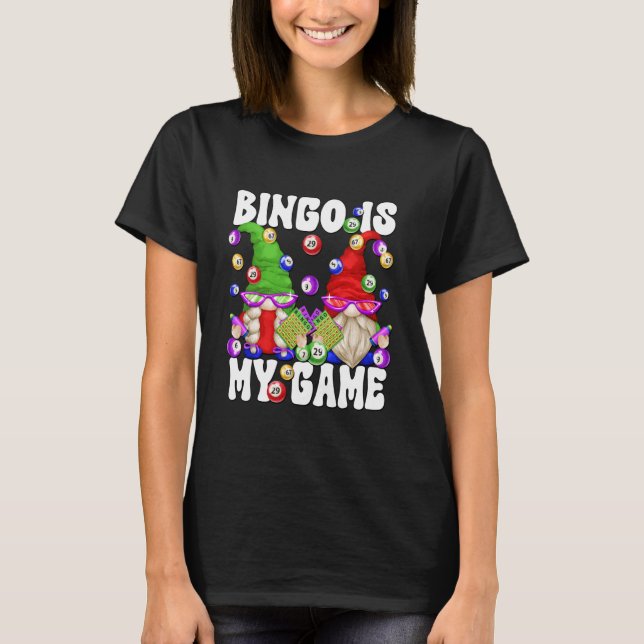 Bingo is My Game Funny Gnome Saying for Crazy Bing T-Shirt (Front)