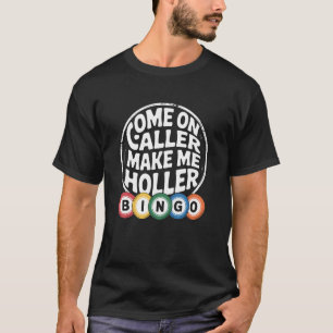 Bingo Lover Come On Caller Make Me Holler Humour T-Shirt