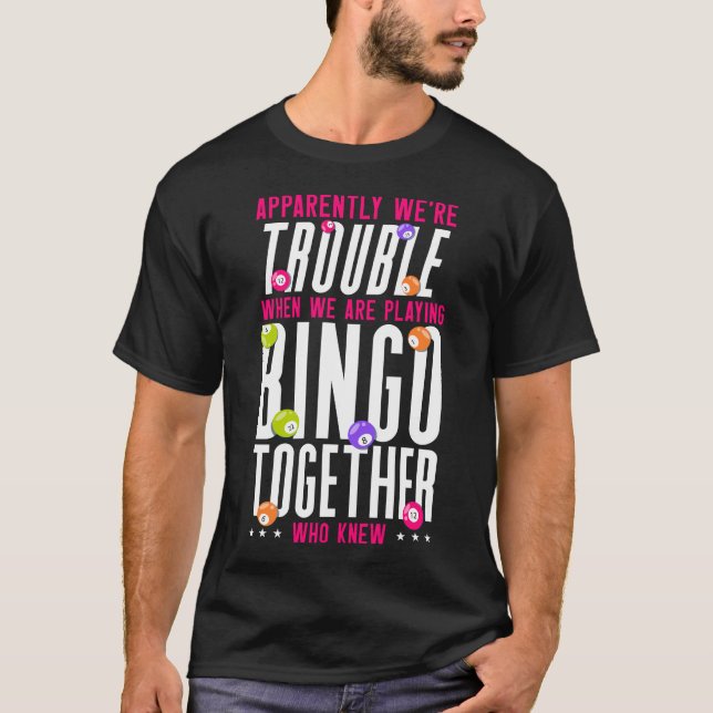 Bingo Player Apparently We're Trouble When We Are T-Shirt (Front)