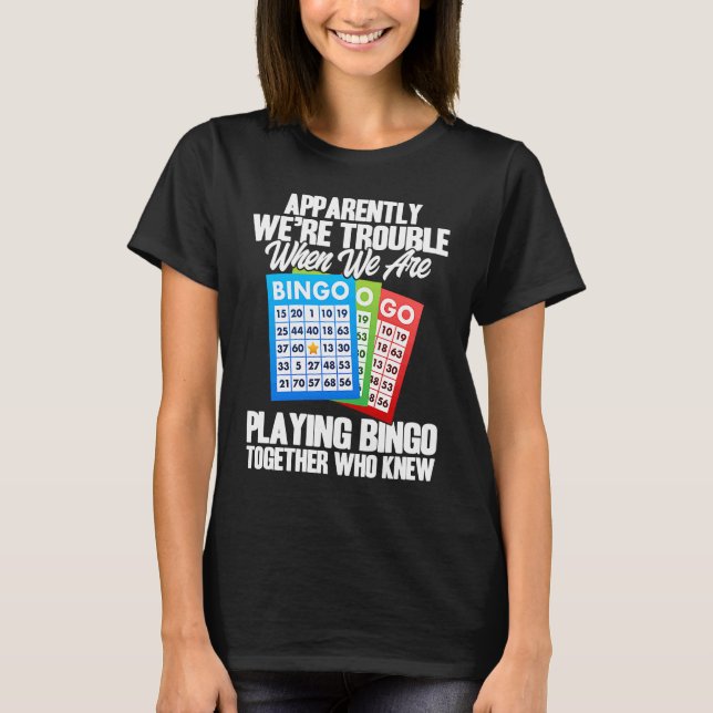 Bingo Player Apparently We're Trouble When We Play T-Shirt (Front)