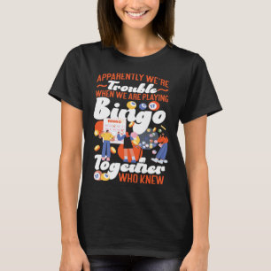 Bingo Player Friends Besties Buddies Apparently We T-Shirt