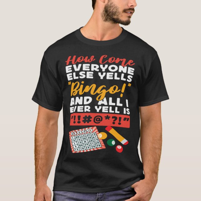 Bingo Player How Come Everyone Else Yells Bingo An T-Shirt (Front)