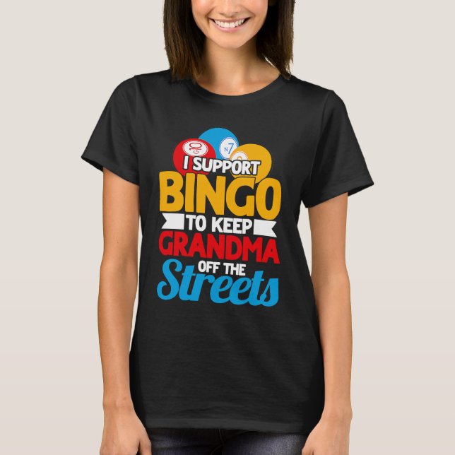 Bingo Player I Support Bingo To Keep Grandma Off T T-Shirt (Front)