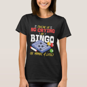 Bingo Player There Is No Crying In Bingo Ok Maybe T-Shirt