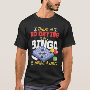 Bingo Player There Is No Crying In Bingo Ok Maybe T-Shirt