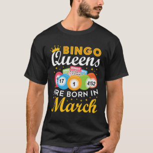 Bingo Queens Are Born in March T-Shirt