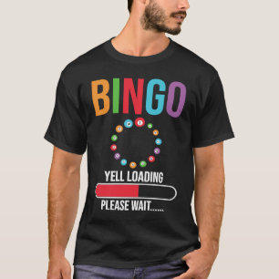 Bingo Yell loading please wait Bingo night T-Shirt
