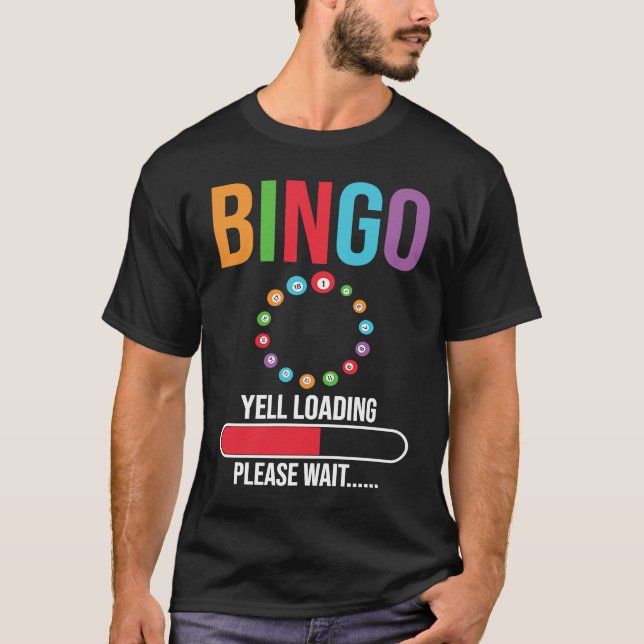 Bingo Yell loading please wait Bingo night T-Shirt (Front)