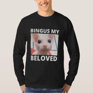 Bingus Is Calling My Beloved Hairless Sphinx Sphyn T-Shirt