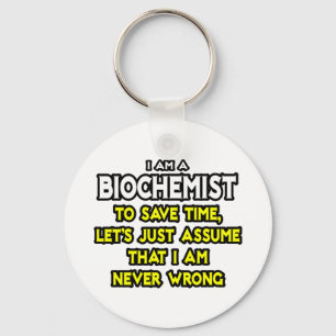 Biochemist...Assume I Am Never Wrong Keychain