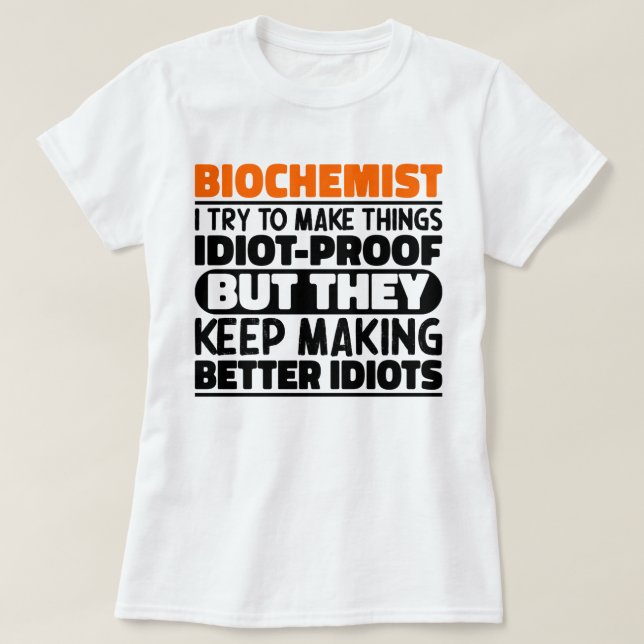 Biochemist I Try To Make Things Funny Sayings Cool T-Shirt (Design Front)