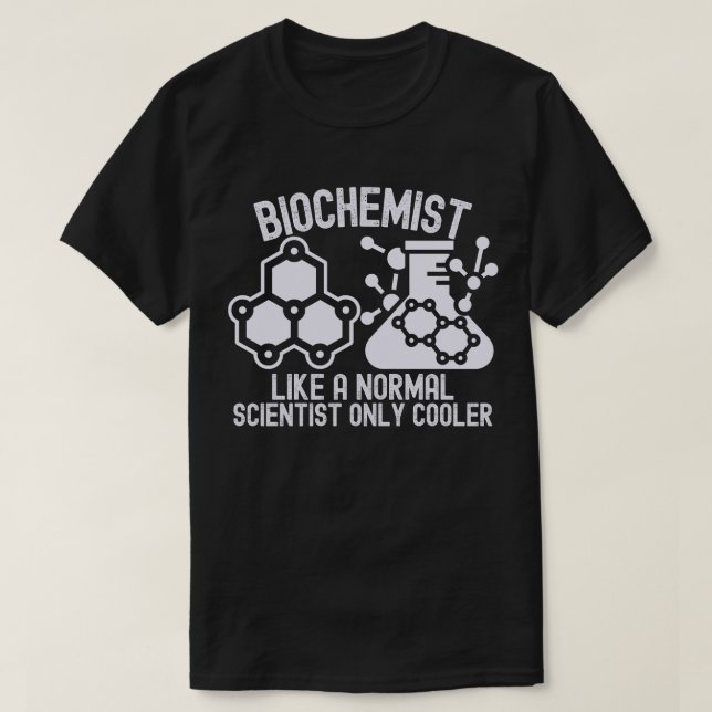 Biochemist Like a Normal Scientist  Only Cooler T-Shirt (Design Front)