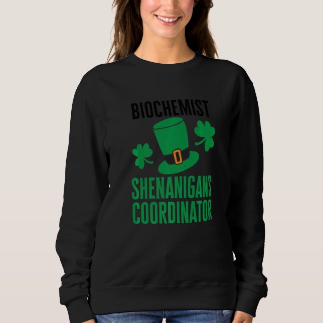 Biochemist St Patricks Day Shenanigans Coordinator Sweatshirt (Front)