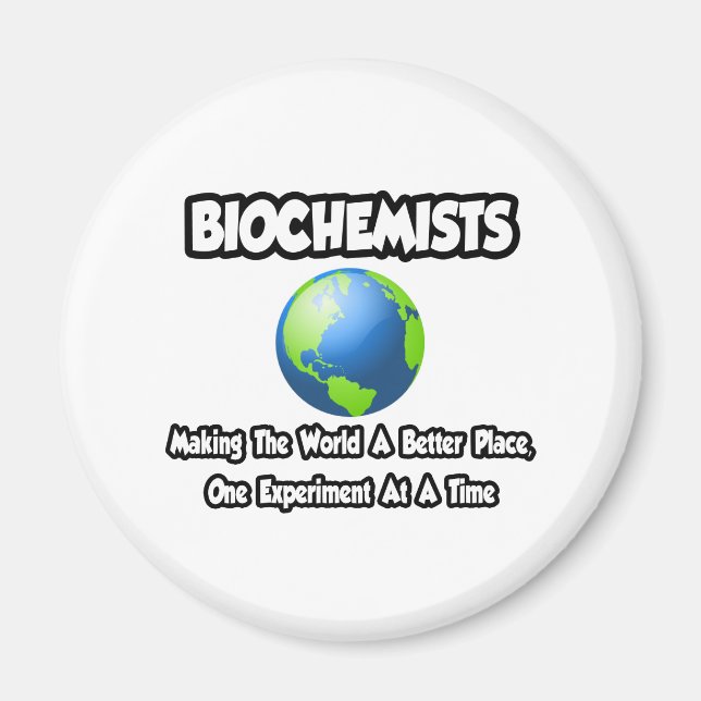 Biochemists...Making the World a Better Place Magnet (Front)