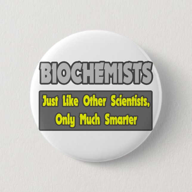 Biochemists...Smarter 2 Inch Round Button (Front)