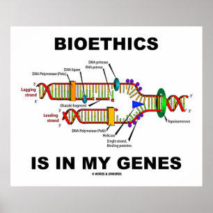 Bioethics Is In My Genes (DNA Replication) Poster