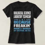 Biological Science Laboratory Technician T-Shirt<br><div class="desc">Biological Science Laboratory Technician - Because Freakin' Miracle Worker Isn't An Official Job Title</div>