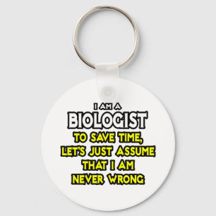 Biologist...Assume I Am Never Wrong Keychain