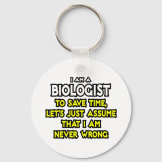 Biologist...Assume I Am Never Wrong Keychain