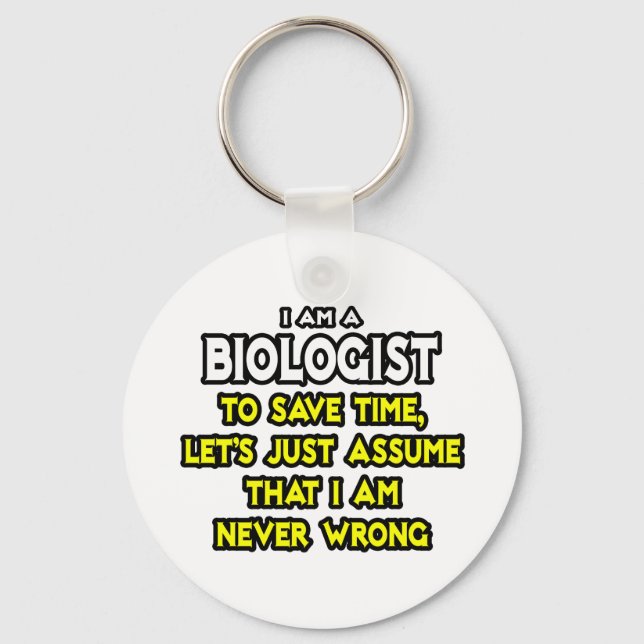 Biologist...Assume I Am Never Wrong Keychain (Front)