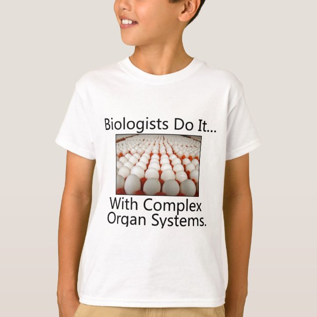 Biologists Do It... With Complex Organ Systems. T-Shirt (Front)