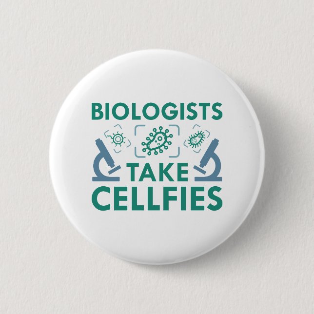 Biologists Take Cellfies 2 Inch Round Button (Front)