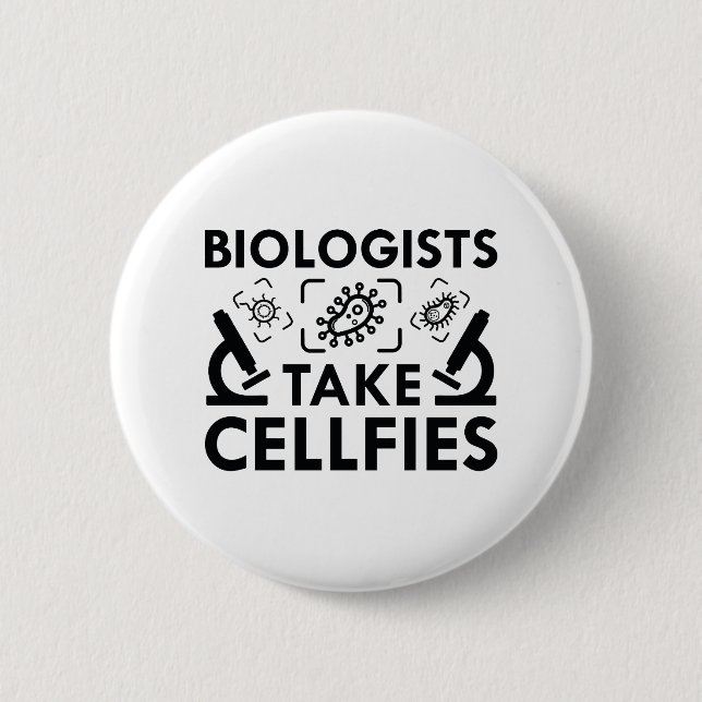 Biologists Take Cellfies 2 Inch Round Button (Front)