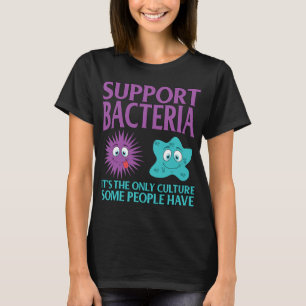 Biology Biologist Support Bacteria Funny T-Shirt