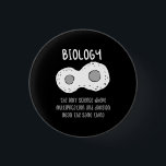 Biology - Biology The Only Science Gift 1 Inch Round Button<br><div class="desc">Funny biology design. Great gift idea for Christmas or birthday for mother,  father,  brother,  sister,  grandma or grandpa.</div>