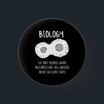 Biology - Biology The Only Science Gift 1 Inch Round Button<br><div class="desc">Funny biology design. Great gift idea for Christmas or birthday for mother,  father,  brother,  sister,  grandma or grandpa.</div>